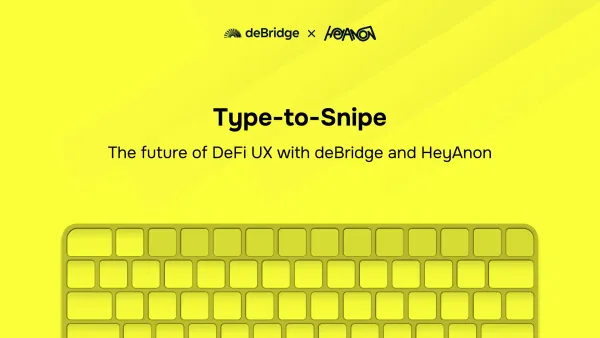Type-to-Snipe: The future of DeFi UX with deBridge & HeyAnon