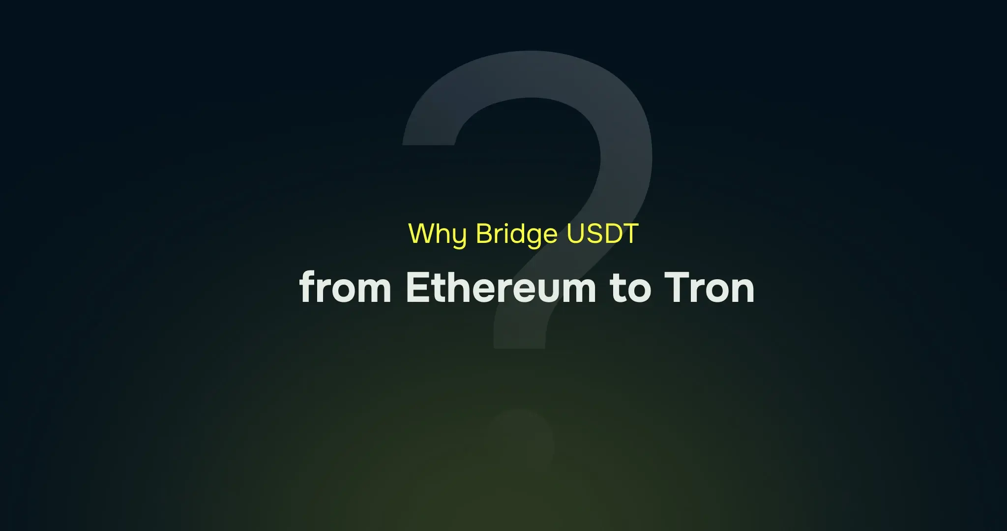 Why should you bridge USDT from Ethereum to Tron?